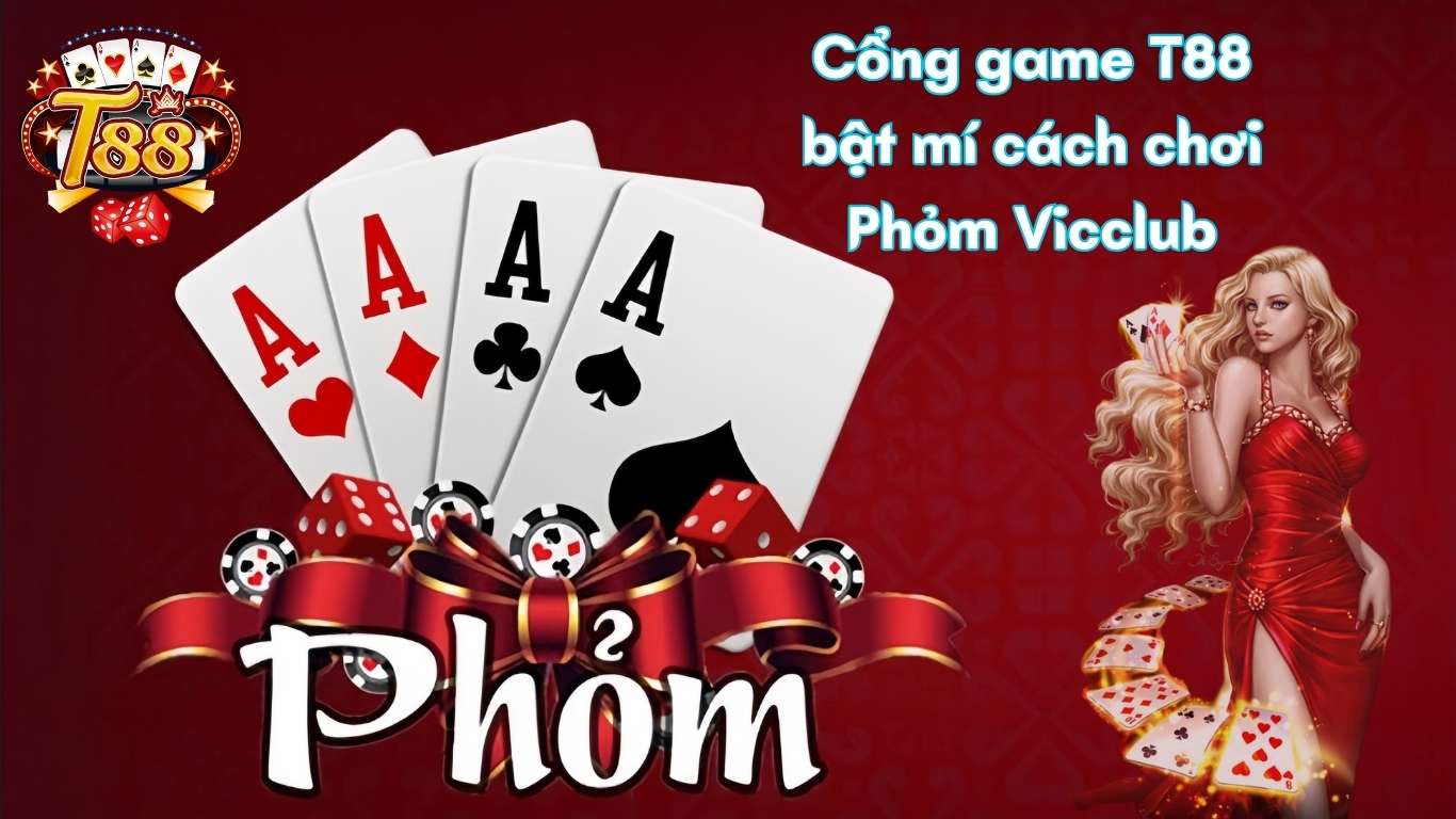 Cổng game T88 - Bật mí cách chơi phỏm Vicclub tốt nhất 2025